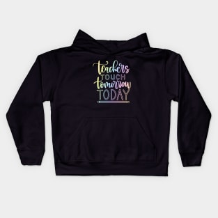 Teachers touch tomorrow today - inspiring teacher quote Kids Hoodie